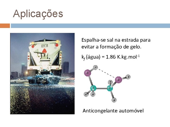 Aplicações Espalha-se sal na estrada para evitar a formação de gelo. kf (água) =