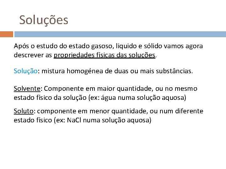 Soluções Após o estudo do estado gasoso, liquido e sólido vamos agora descrever as