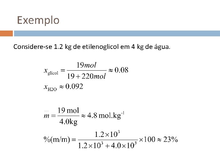 Exemplo Considere-se 1. 2 kg de etilenoglicol em 4 kg de água. 