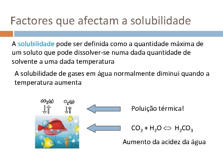 Factores que afectam a solubilidade A solubilidade pode ser definida como a quantidade máxima