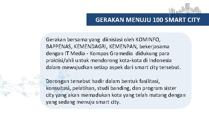 GERAKAN MENUJU 100 SMART CITY Gerakan bersama yang diinisiasi oleh KOMINFO, BAPPENAS, KEMENDAGRI, KEMENPAN,