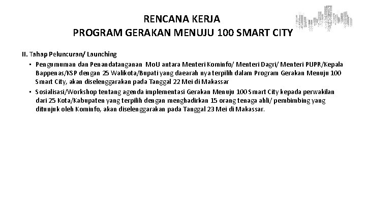 RENCANA KERJA PROGRAM GERAKAN MENUJU 100 SMART CITY II. Tahap Peluncuran/ Launching • Pengumuman
