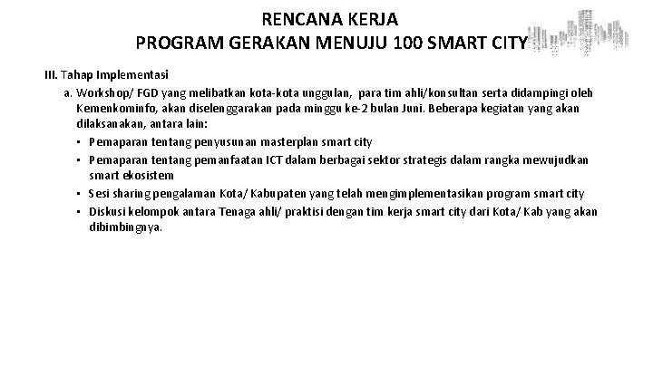 RENCANA KERJA PROGRAM GERAKAN MENUJU 100 SMART CITY III. Tahap Implementasi a. Workshop/ FGD