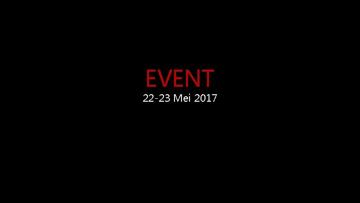 EVENT 22 -23 Mei 2017 