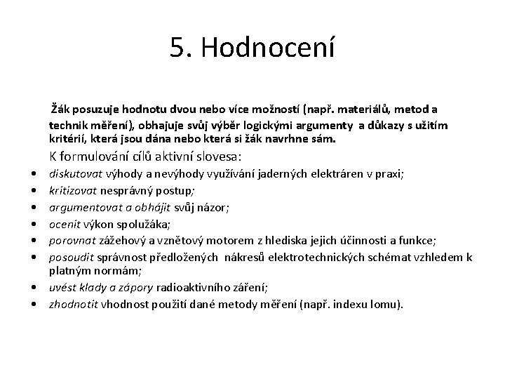 5. Hodnocení Žák posuzuje hodnotu dvou nebo více možností (např. materiálů, metod a technik