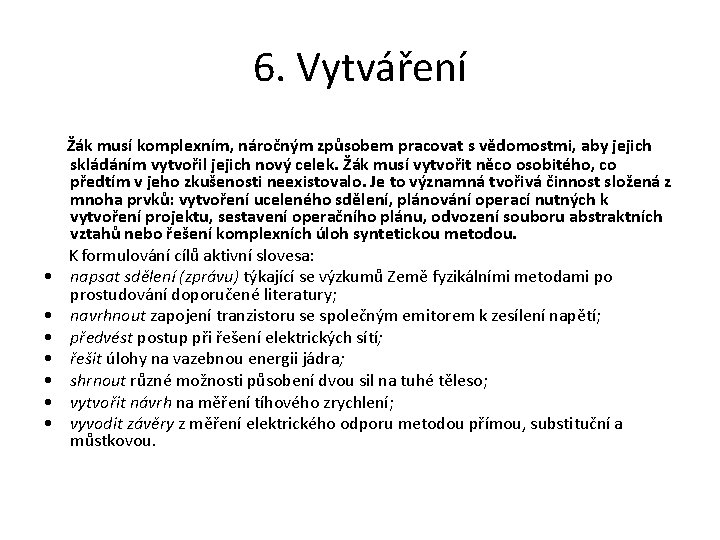 6. Vytváření Žák musí komplexním, náročným způsobem pracovat s vědomostmi, aby jejich skládáním vytvořil