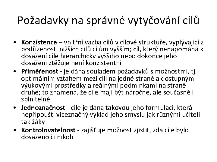 Požadavky na správné vytyčování cílů • Konzistence – vnitřní vazba cílů v cílové struktuře,