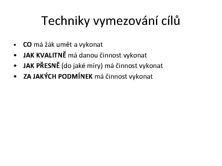 Techniky vymezování cílů • CO má žák umět a vykonat • JAK KVALITNĚ má