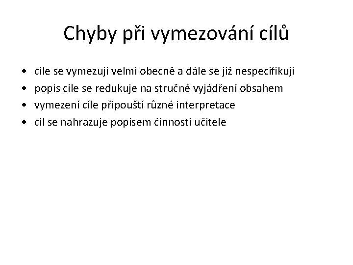 Chyby při vymezování cílů • • cíle se vymezují velmi obecně a dále se