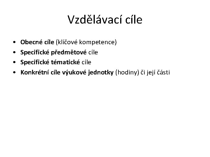 Vzdělávací cíle • • Obecné cíle (klíčové kompetence) Specifické předmětové cíle Specifické tématické cíle