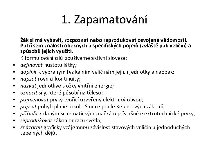 1. Zapamatování Žák si má vybavit, rozpoznat nebo reprodukovat osvojené vědomosti. Patří sem znalosti