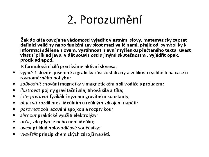 2. Porozumění Žák dokáže osvojené vědomosti vyjádřit vlastními slovy, matematicky zapsat definici veličiny nebo
