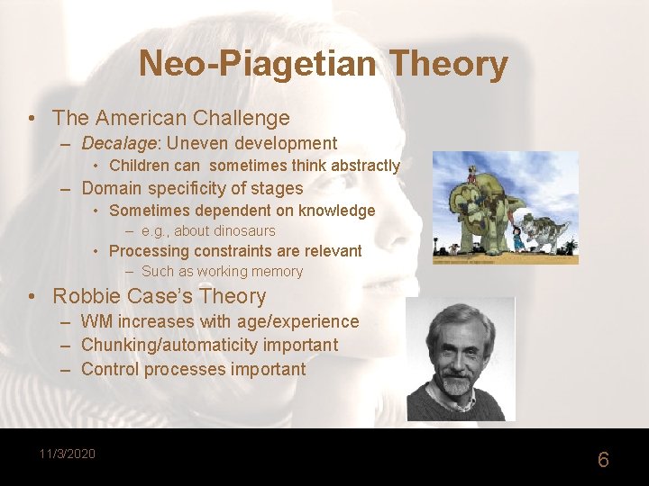 Neo-Piagetian Theory • The American Challenge – Decalage: Uneven development • Children can sometimes