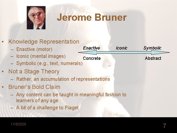 Jerome Bruner • Knowledge Representation Enactive – Enactive (motor) – Iconic (mental images) Concrete