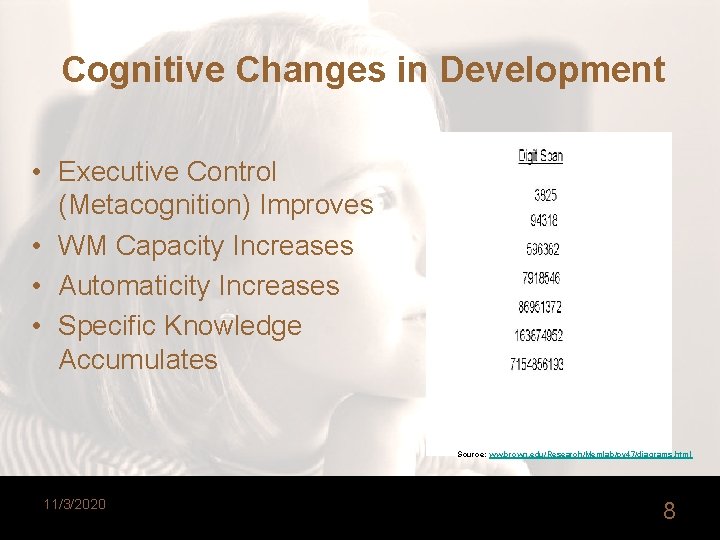 Cognitive Changes in Development • Executive Control (Metacognition) Improves • WM Capacity Increases •