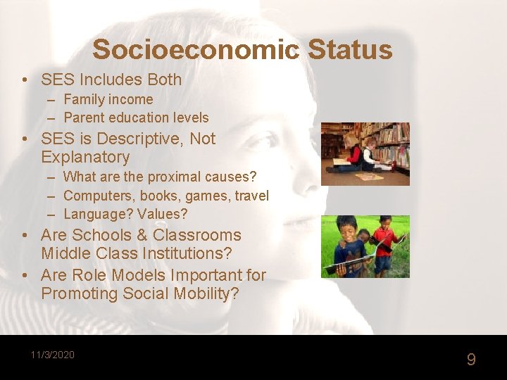 Socioeconomic Status • SES Includes Both – Family income – Parent education levels •