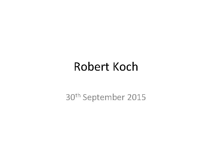 Robert Koch 30 th September 2015 