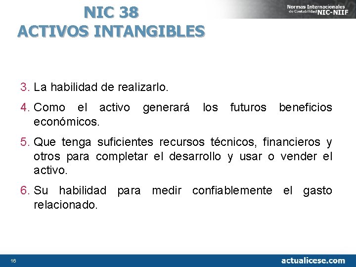 NIC 38 ACTIVOS INTANGIBLES 3. La habilidad de realizarlo. 4. Como el activo económicos.