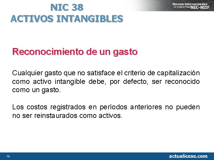 NIC 38 ACTIVOS INTANGIBLES Reconocimiento de un gasto Cualquier gasto que no satisface el