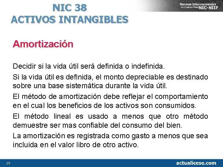 NIC 38 ACTIVOS INTANGIBLES Amortización Decidir si la vida útil será definida o indefinida.