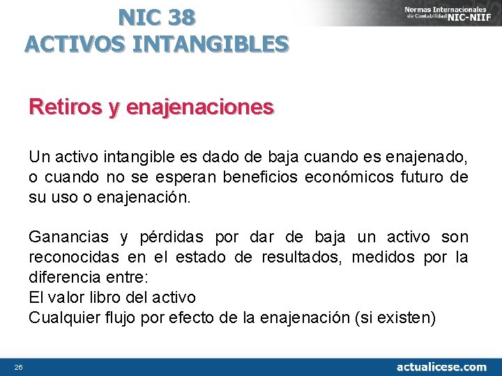 NIC 38 ACTIVOS INTANGIBLES Retiros y enajenaciones Un activo intangible es dado de baja