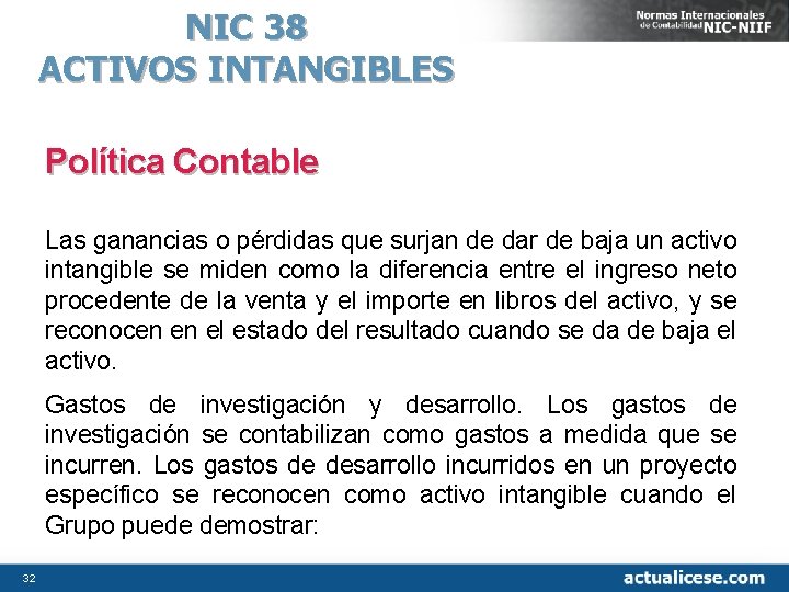 NIC 38 ACTIVOS INTANGIBLES Política Contable Las ganancias o pérdidas que surjan de dar