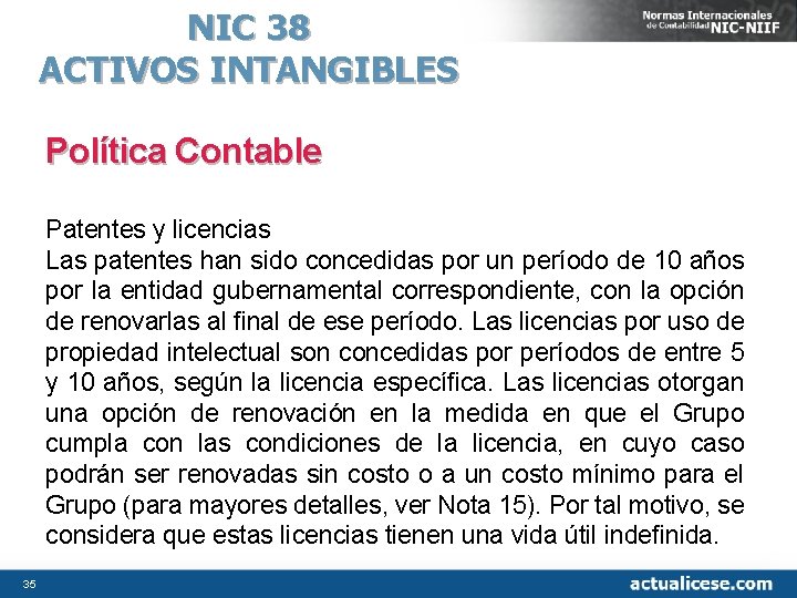 NIC 38 ACTIVOS INTANGIBLES Política Contable Patentes y licencias Las patentes han sido concedidas