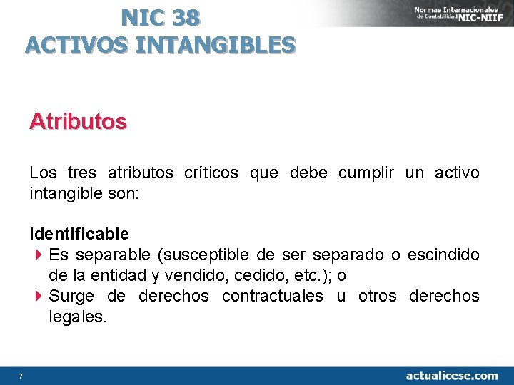 NIC 38 ACTIVOS INTANGIBLES Atributos Los tres atributos críticos que debe cumplir un activo