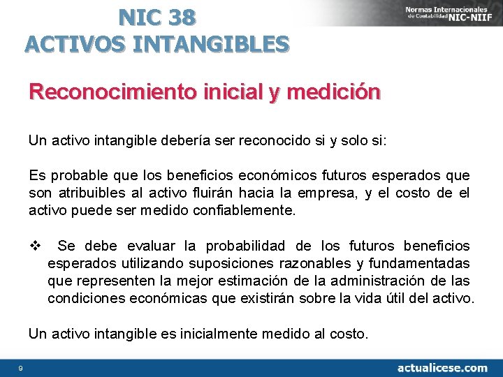 NIC 38 ACTIVOS INTANGIBLES Reconocimiento inicial y medición Un activo intangible debería ser reconocido