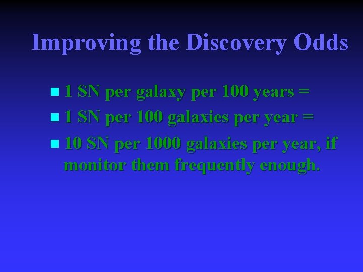 Improving the Discovery Odds n 1 SN per galaxy per 100 years = n