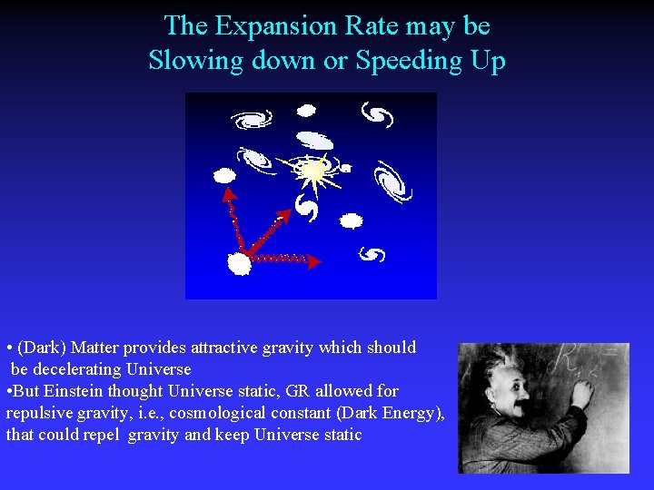 The Expansion Rate may be Slowing down or Speeding Up • (Dark) Matter provides