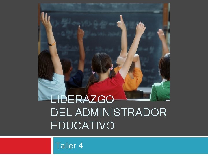 LIDERAZGO DEL ADMINISTRADOR EDUCATIVO Taller 4 