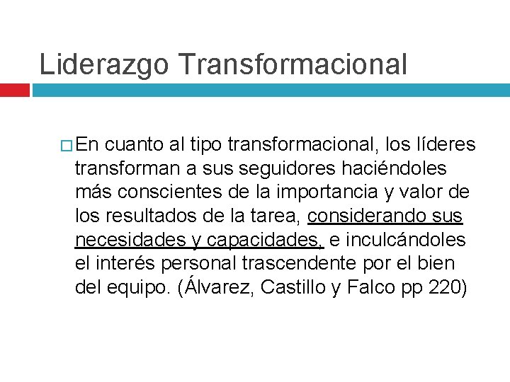 Liderazgo Transformacional � En cuanto al tipo transformacional, los líderes transforman a sus seguidores