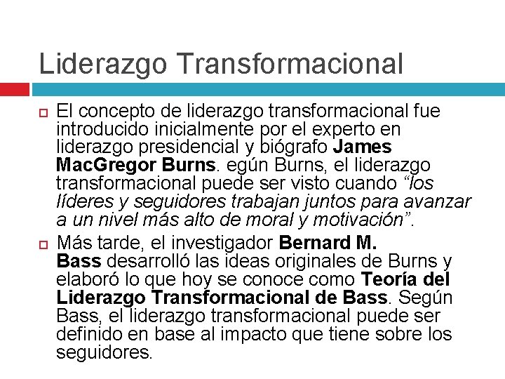 Liderazgo Transformacional El concepto de liderazgo transformacional fue introducido inicialmente por el experto en