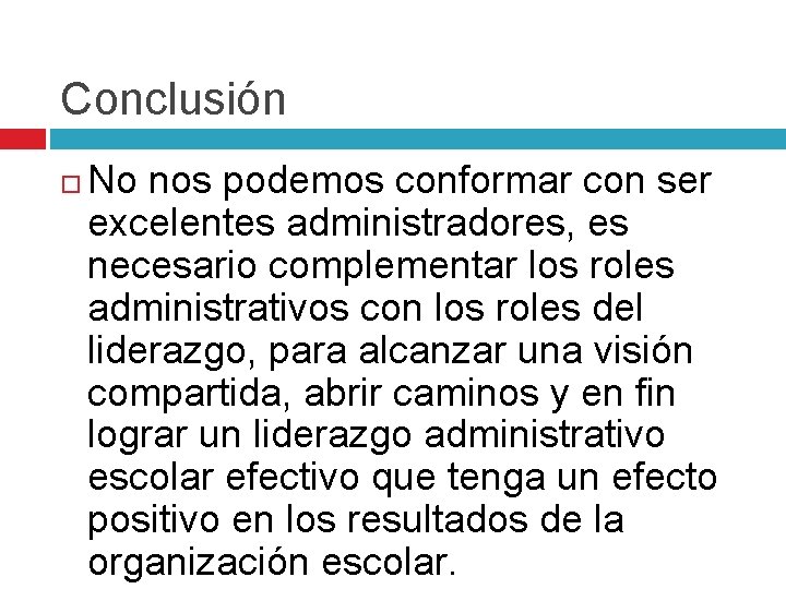 Conclusión No nos podemos conformar con ser excelentes administradores, es necesario complementar los roles