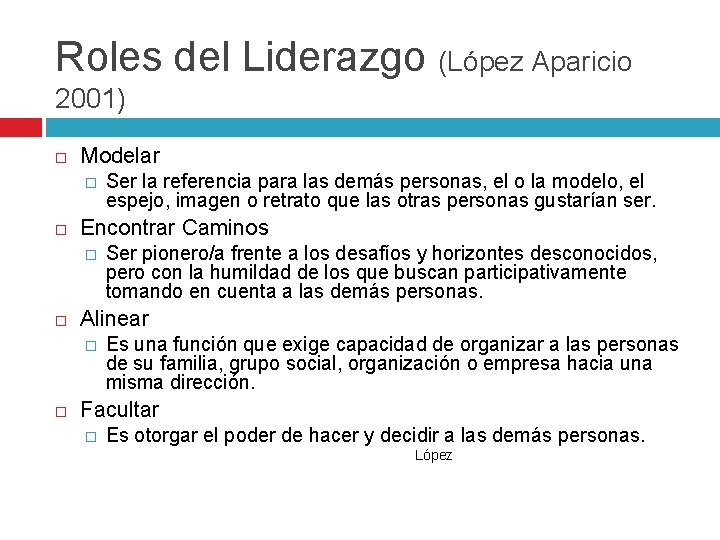 Roles del Liderazgo (López Aparicio 2001) Modelar � Encontrar Caminos � Ser pionero/a frente
