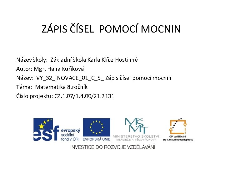 ZÁPIS ČÍSEL POMOCÍ MOCNIN Název školy: Základní škola Karla Klíče Hostinné Autor: Mgr. Hana