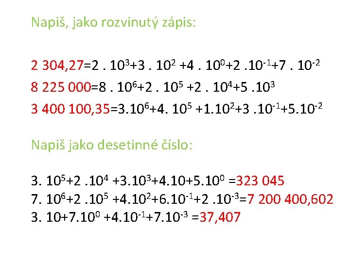 Napiš, jako rozvinutý zápis: 2 304, 27=2. 103+3. 102 +4. 100+2. 10 -1+7. 10