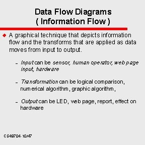 Data Flow Diagrams ( Information Flow ) u A graphical technique that depicts information