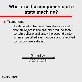 What are the components of a state machine? u Transitions – A relationship between