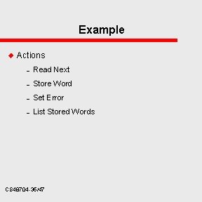 Example u Actions – Read Next – Store Word – Set Error – List