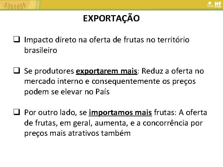 EXPORTAÇÃO q Impacto direto na oferta de frutas no território brasileiro q Se produtores