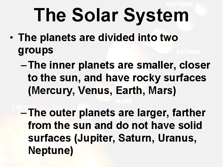 The Solar System • The planets are divided into two groups – The inner
