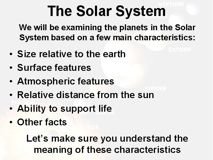 The Solar System We will be examining the planets in the Solar System based The Solar System We will be examining the planets in the Solar System based
