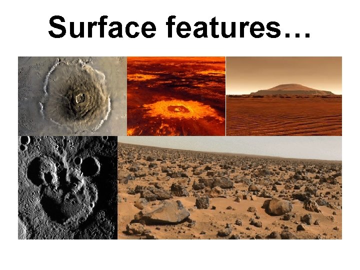 Surface features… Surface features…
