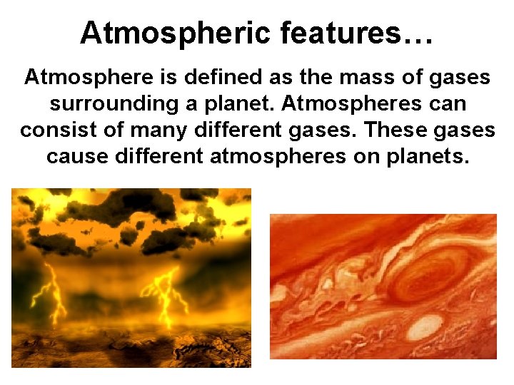 Atmospheric features… Atmosphere is defined as the mass of gases surrounding a planet. Atmospheres Atmospheric features… Atmosphere is defined as the mass of gases surrounding a planet. Atmospheres