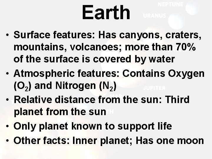 Earth • Surface features: Has canyons, craters, mountains, volcanoes; more than 70% of the Earth • Surface features: Has canyons, craters, mountains, volcanoes; more than 70% of the