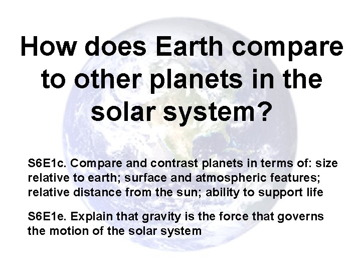 How does Earth compare to other planets in the solar system? S 6 E