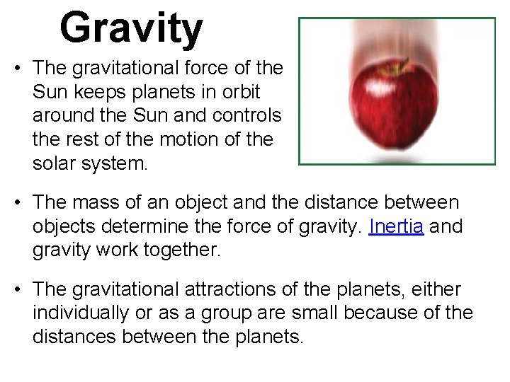 Gravity • The gravitational force of the Sun keeps planets in orbit around the