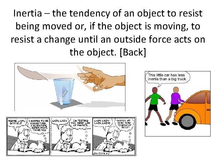 Inertia – the tendency of an object to resist being moved or, if the